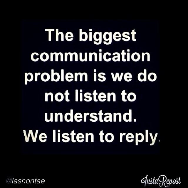 Communication Problem we Listen not to Understand but Reply